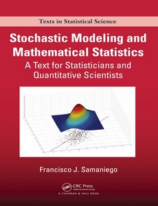 Stochastic Modeling and Mathematical Statistics A Text for Statisticians and Quantitative Scientists by Francisco J. Samaniego ebook