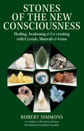 Stones of the New Consciousness : Healing, Awakening, and Co-Creating with Crystals, Minerals, and Gems ebook