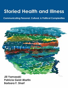 Storied Health and Illness Communicating Personal, Cultural, and Political Complexities by Jill Yamasaki ebook