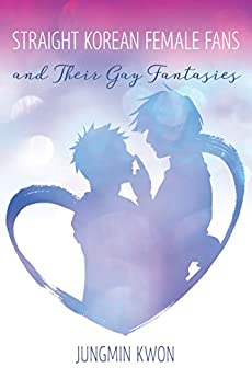 Straight Korean Female Fans and Their Gay Fantasies ebook