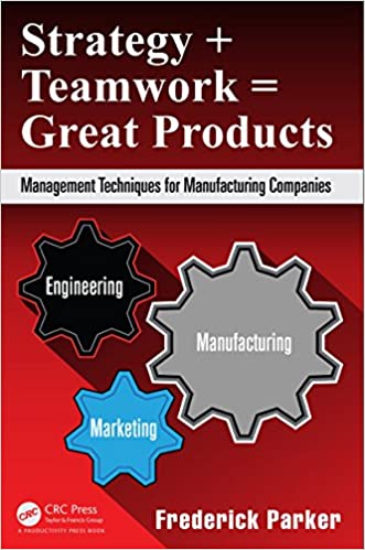 Strategy + Teamwork = Great Products: Management Techniques for Manufacturing Companies ebook