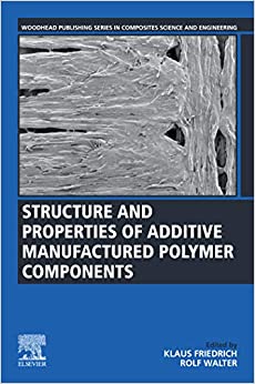 Structure and Properties of Additive Manufactured Polymer Components (Woodhead Publishing Series in Composites Science and Engineering) ebook