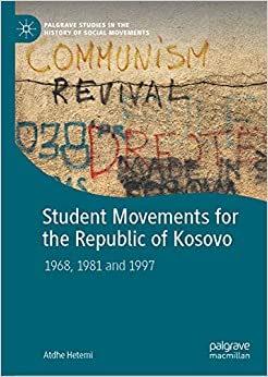 Student Movements for the Republic of Kosovo: 1968, 1981 and 1997 (Palgrave Studies in the History of Social Movements) ebook