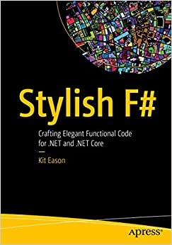Stylish F#: Crafting Elegant Functional Code for .NET and .NET Core ebook
