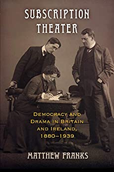 Subscription Theater: Democracy and Drama in Britain and Ireland, 1880-1939 (Material Texts) ebook