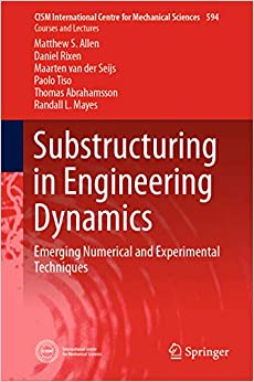 Substructuring in Engineering Dynamics: Emerging Numerical and Experimental Techniques (CISM International Centre for Mechanical Sciences Book 594) ebook