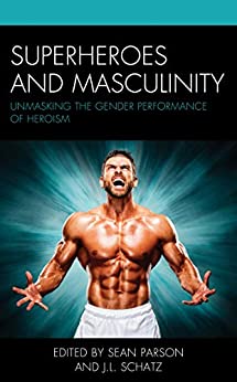 Superheroes and Masculinity: Unmasking the Gender Performance of Heroism ebook