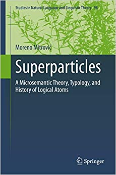 Superparticles: A Microsemantic Theory, Typology, and History of Logical Atoms (Studies in Natural Language and Linguistic Theory Book 98) ebook