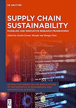 Supply Chain Sustainability: Modeling and Innovative Research Frameworks (De Gruyter Series on the Applications of Mathematics in Engineering and Information Sciences Book 2) ebook