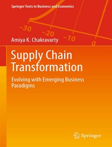 Supply Chain Transformation Evolving with Emerging Business Paradigms by Amiya K. Chakravarty ebook