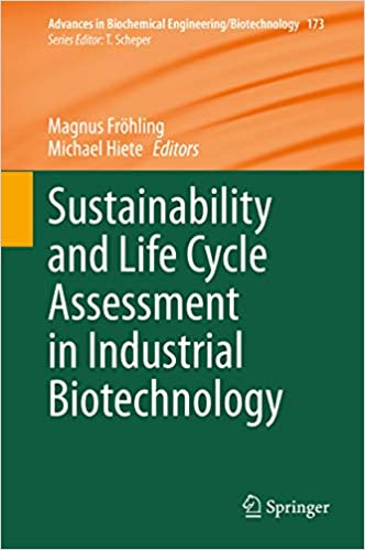Sustainability and Life Cycle Assessment in Industrial Biotechnology (Advances in Biochemical Engineering/Biotechnology Book 173) ebook