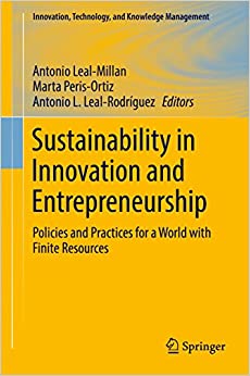 Sustainability in Innovation and Entrepreneurship: Policies and Practices for a World with Finite Resources (Innovation, Technology, and Knowledge Management) ebook