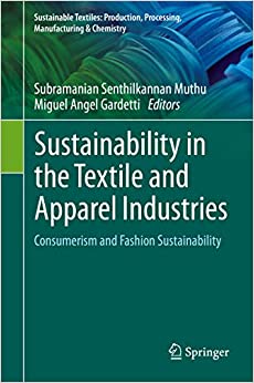 Sustainability in the Textile and Apparel Industries: Consumerism and Fashion Sustainability (Sustainable Textiles: Production, Processing, Manufacturing & Chemistry) ebook