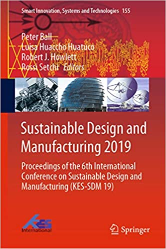 Sustainable Design and Manufacturing 2019: Proceedings of the 6th International Conference on Sustainable Design and Manufacturing (KES-SDM 19) (Smart Innovation, Systems and Technologies Book 155) ebook