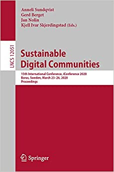 Sustainable Digital Communities: 15th International Conference, iConference 2020, Boras, Sweden, March 23���26, 2020, Proceedings (Information Systems and ... incl. Internet/Web, and HCI Book 12051) ebook