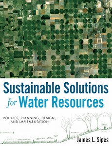 Sustainable Solutions for Water Resources Policies, Planning, Design, and Implementation 1st Edition by James L. Sipes ebook