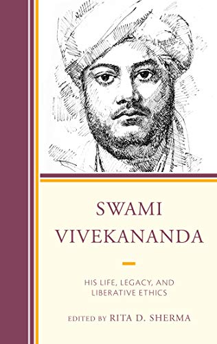 Swami Vivekananda: His Life, Legacy, and Liberative Ethics (Explorations in Indic Traditions: Theological, Ethical, and Philosophical) ebook
