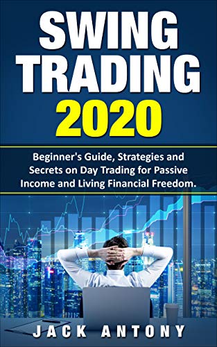 Swing Trading 2020: Beginner's Guide, Strategies and Secrets on Day Trading for Passive Income and Living Financial Freedom ebook