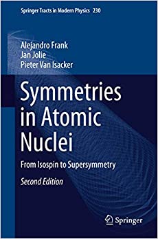 Symmetries in Atomic Nuclei: From Isospin to Supersymmetry (Springer Tracts in Modern Physics Book 230) ebook