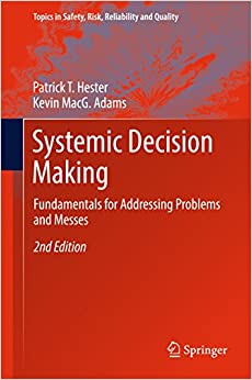 Systemic Decision Making: Fundamentals for Addressing Problems and Messes (Topics in Safety, Risk, Reliability and Quality Book 33) ebook