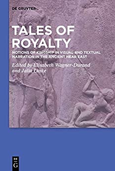 Tales of Royalty: Notions of Kingship in Visual and Textual Narration in the Ancient Near East ebook