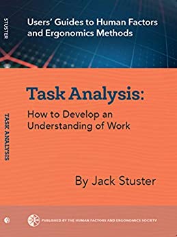 Task Analysis: How to Develop an Understanding of Work (Users' Guide to Human Factors and Ergonomics) ebook
