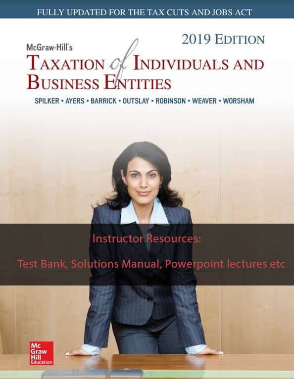 Taxation of Individuals and Business Entities 2019 Edition ? Solutions Manual, TestBank etc ebook