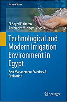 Technological and Modern Irrigation Environment in Egypt: Best Management Practices & Evaluation (Springer Water) ebook