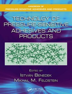 Technology of Pressure-Sensitive Adhesives and Products by Istvan Benedek ebook