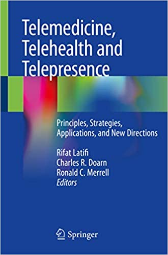 Telemedicine, Telehealth and Telepresence: Principles, Strategies, Applications, and New Directions ebook