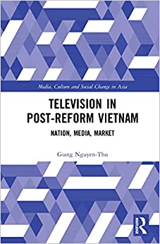 Television in Post-Reform Vietnam: Nation, Media, Market (Media, Culture and Social Change in Asia Book 19) ebook