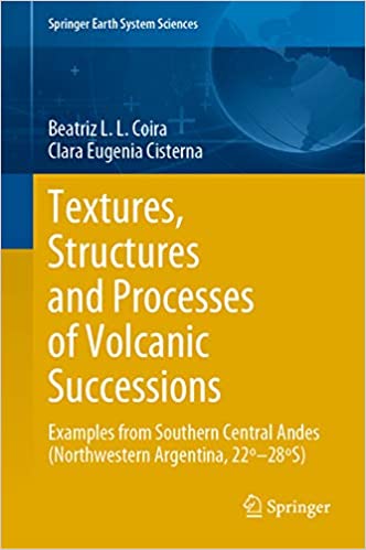 Textures, Structures and Processes of Volcanic Successions: Examples from Southern Central Andes (Northwestern Argentina, 22��28�S) (Springer Earth System Sciences) ebook