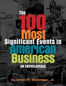 The 100 Most Significant Events in American Business An Encyclopedia by Quentin R. Skrabec Jr. ebook