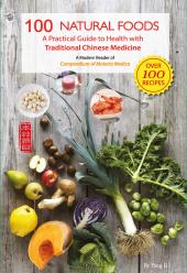 The 100 Natural Foods : A Practical Guide to Health with Traditional Chinese Medicine (A Modern Reader of 'Compendium of Materia and Medica') ebook