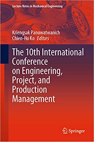 The 10th International Conference on Engineering, Project, and Production Management (Lecture Notes in Mechanical Engineering) ebook