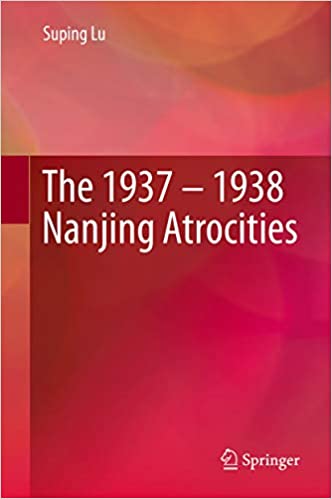 The 1937 ��� 1938 Nanjing Atrocities ebook