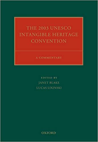 The 2003 UNESCO Intangible Heritage Convention: A Commentary (Oxford Commentaries on International Cultural Heritage Law) ebook