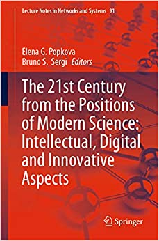 The 21st Century from the Positions of Modern Science: Intellectual, Digital and Innovative Aspects (Lecture Notes in Networks and Systems Book 91) ebook