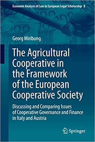 The Agricultural Cooperative in the Framework of the European Cooperative Society: Discussing and Comparing Issues of Cooperative Governance and Finance ... Law in European Legal Scholarship Book 8) ebook