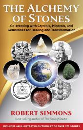The Alchemy of Stones : Co-Creating with Crystals, Minerals, and Gemstones for Healing and Transformation ebook