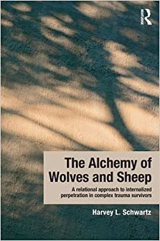 The Alchemy of Wolves and Sheep: A Relational Approach to Internalized Perpetration in Complex Trauma Survivors ebook