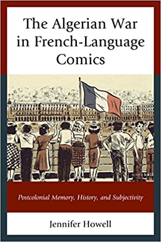 The Algerian War in French-Language Comics: Postcolonial Memory, History, and Subjectivity (After the Empire: The Francophone World and Postcolonial France) ebook
