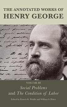 The Annotated Works of Henry George: Social Problems and The Condition of Labor ebook