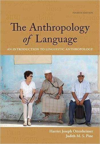 The Anthropology of Language: An Introduction to Linguistic Anthropology 4th Edition by Harriet Joseph Ottenheimer ebook