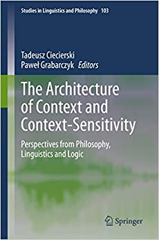 The Architecture of Context and Context-Sensitivity: Perspectives from Philosophy, Linguistics and Logic (Studies in Linguistics and Philosophy Book 103) ebook