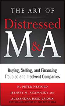 The Art of Distressed M&A: Buying, Selling, and Financing Troubled and Insolvent Companies (Art of M&A) ebook
