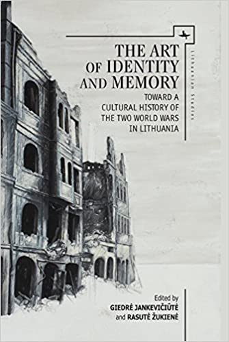 The Art of Identity and Memory: Toward a Cultural History of the Two World Wars in Lithuania (Lithuanian Studies without Borders) ebook