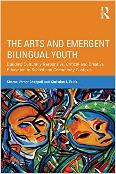 The Arts and Emergent Bilingual Youth: Building Culturally Responsive, Critical and Creative Education in School and Community Contexts ebook