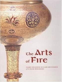 The Arts of Fire: Islamic Influences on Glass and Ceramics of the Italian Renaissance ebook