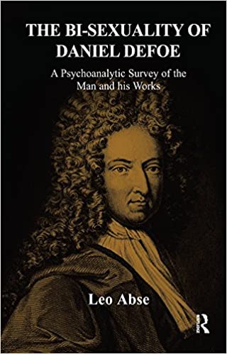 The Bi-sexuality of Daniel Defoe: A Psychoanalytic Survey of the Man and His Works ebook